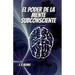 El Poder De La Mente Subconsciente: Todo esta en la mente - Libro de Autoayuda - Desarrollo Personal - Motivacion - Autoestima - vida en plenitud -