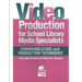 Video Production for School Library Media Specialists: Communication and Production Techniques