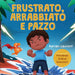 Frustrato, arrabbiato e pazzo: n libro illustrato per bambini sul gestire autonomamente la frustrazione, i capricci e la rabbia per i più piccoli, mas
