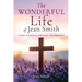 The Wonderful Life of Jean Smith: A Story of strength, endurance, and overcoming.