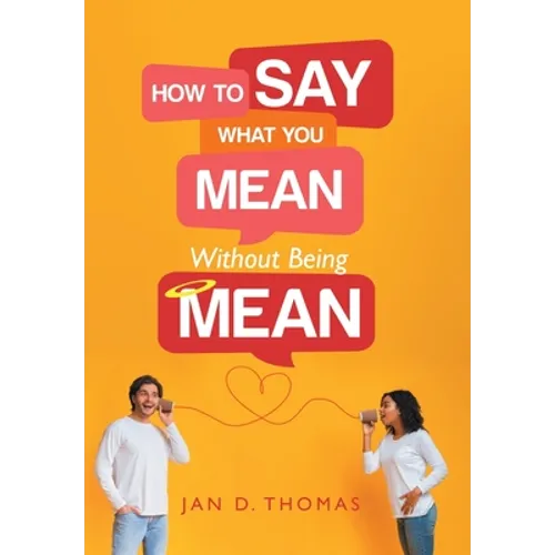 How to Say What You Mean Without Being Mean