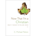 Now That I'm a Christian: What It Means to Follow Jesus