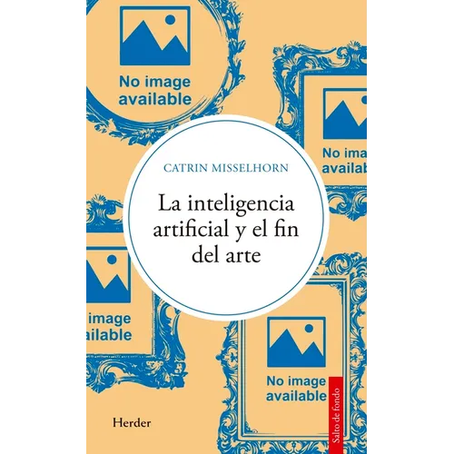 Inteligencia Artificial Y El Fin del Arte, La