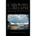 Carousel the Relapse: Spinning Out of Control