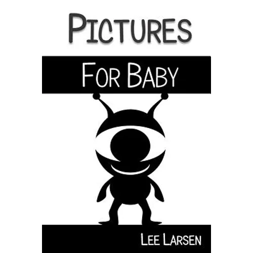 Pictures for Baby: High-Contrast Images to Stimulate Your Baby's Brain