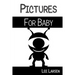 Pictures for Baby: High-Contrast Images to Stimulate Your Baby's Brain