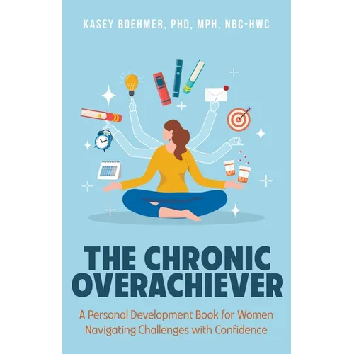 The Chronic Overachiever: A Personal Development Book for Women Navigating Challenges with Confidence