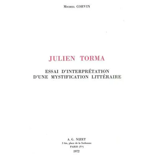 Julien Torma: Essai d'Interpretation d'Une Mystification Litteraire