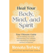 Heal Your Body, Mind, and Spirit: Your Ultimate Guide to Nourishing Your Body, Transforming Your Mindset, and Developing a Stronger Spiritual Connecti