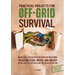 Practical Projects For Off-Grid Survival: Build Field-Tested Step-By-Step Diy Solutions To Secure Food, Water, And Energy, So You Can Live Prepared An