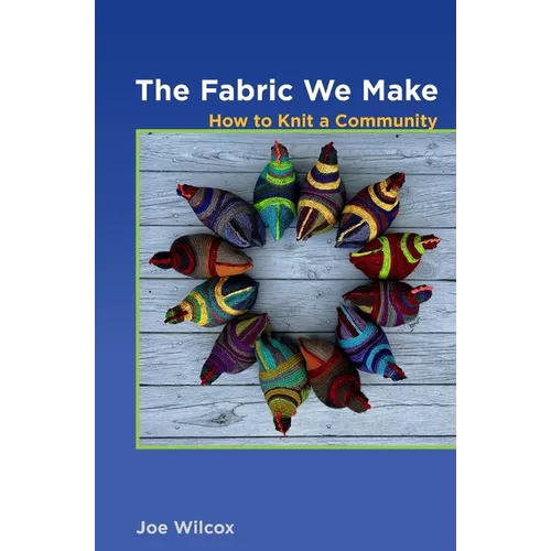 The Fabric We Make: How to Knit a Community