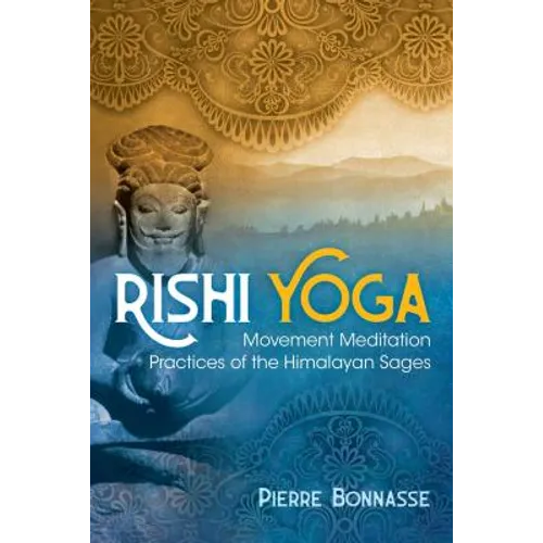 Rishi Yoga: Movement Meditation Practices of the Himalayan Sages