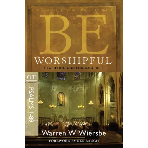 Be Worshipful (Psalms 1-89): Glorifying God for Who He Is