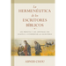 La Hermenéutica de Los Escritores Bíblicos: Los Profetas Y Los Apóstoles Nos Enseñan a Interpretar Las Escrituras