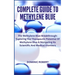 Complete Guide to Methylene Blue: The Methylene Blue Breakthrough: Exploring The Therapeutic Potential Of Methylene Blue & Navigating Its Scientific A