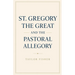St. Gregory the Great and the Pastoral Allegory