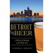 Detroit Beer: A History of Brewing in the Motor City