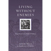 Living Without Enemies: Being Present in the Midst of Violence