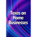 Taxes on Home Businesses: Maintain Your Earnings