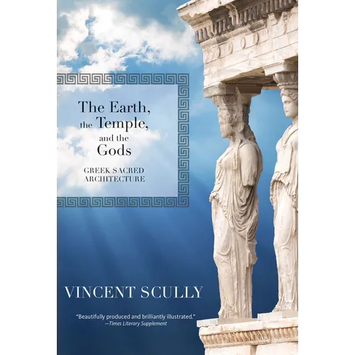 The Earth, the Temple, and the Gods: Greek Sacred Architecture
