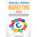Social Media Marketing 2021: How to Become an Influencer Of Millions On Facebook, Twitter, Youtube & Instagram While Advertising & Building Your Pe