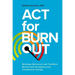 ACT for Burnout: Recharge, Reconnect, and Transform Burnout with Acceptance and Commitment Therapy