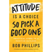 Attitude Is a Choice--So Pick a Good One: Practical Steps to a Positive Outlook