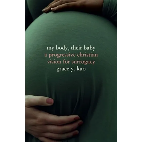 My Body, Their Baby: A Progressive Christian Vision for Surrogacy