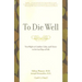 To Die Well: Your Right to Comfort, Calm, and Choice in the Last Days of Life