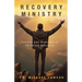 Recovery Ministry: Lessons and Blessings of Christian Recovery