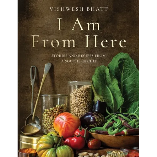 I Am from Here: Stories and Recipes from a Southern Chef