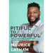 Pitiful to Powerful: How to overcome adversity and unlock your greatness!
