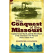 The Conquest of the Missouri: Captain Grant Marsh, and the Riverboats of the American Civil War and Plains Indian Wars