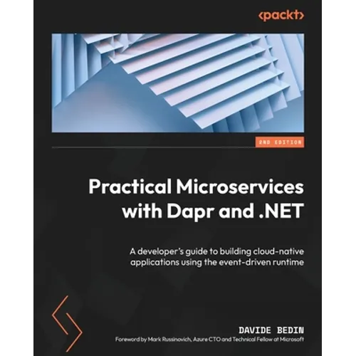 Practical Microservices with Dapr and .NET - Second Edition: A developer's guide to building cloud-native applications using the event-driven runtime