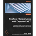 Practical Microservices with Dapr and .NET - Second Edition: A developer's guide to building cloud-native applications using the event-driven runtime