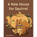 A New House For Squirrel