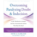 Overcoming Paralyzing Doubt and Indecision: A CBT Workbook to Conquer the Fear, Uncertainty, and Anxiety That Keep You Stuck