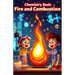 Chemistry Basic Fire and Combustion for Kids: How Burning Works, the Science of Flames, Explosions, Engines, and Chemical Reactions Explained for Youn