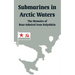 Submarines in Arctic Waters: The Memoirs of Rear-Admiral Ivan Kolyshkin