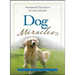 Dog Miracles: Inspirational True Stories of Canine Heroism