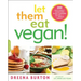 Let Them Eat Vegan!: 200 Deliciously Satisfying Plant-Powered Recipes for the Whole Family