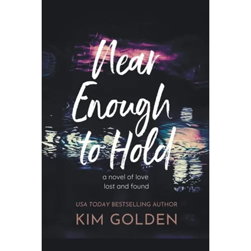 Near Enough to Hold: A Novel of Love Lost and Found