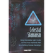 Celestial Shamanism: Using Interstellar Light Codes to Find Your Authentic Path in a Shifting Human Paradigm