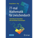 77-Mal Mathematik Für Zwischendurch: Unterhaltsame Kuriositäten Und Unorthodoxe Anwendungen