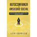 Autoconfianza y ansiedad social: Descubre cómo superar la timidez y la ansiedad a través del amor propio y la compasión