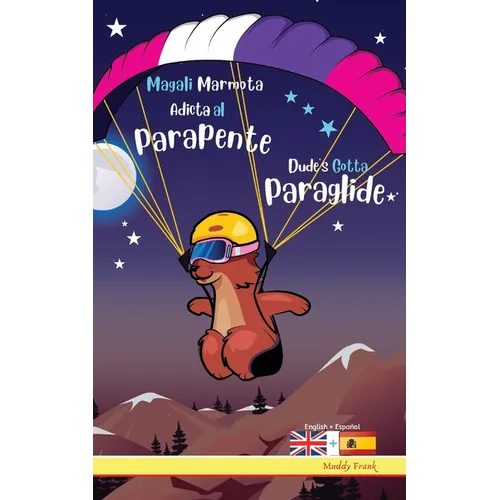 Dude's Gotta Paraglide / Magali Marmota Adicta Al Parapente: Libro inglés-español para niños de 8 años +