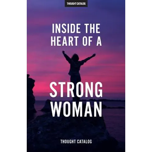 Inside The Heart Of A Strong Woman