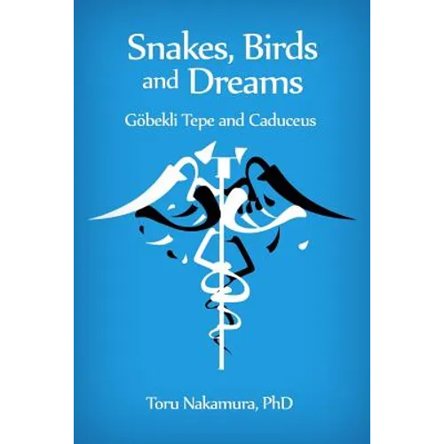Snakes, Birds and Dreams: Göbekli Tepe and Caduceus