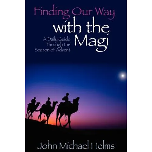 Finding Our Way With the Magi: A Daily Guide Through the Season of Advent
