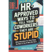 HR Approved Ways to Tell Coworkers They Are Stupid: Witty Alternatives for Those Things You Want To Say At Work But Can't (Funny Gag Gift for Coworker